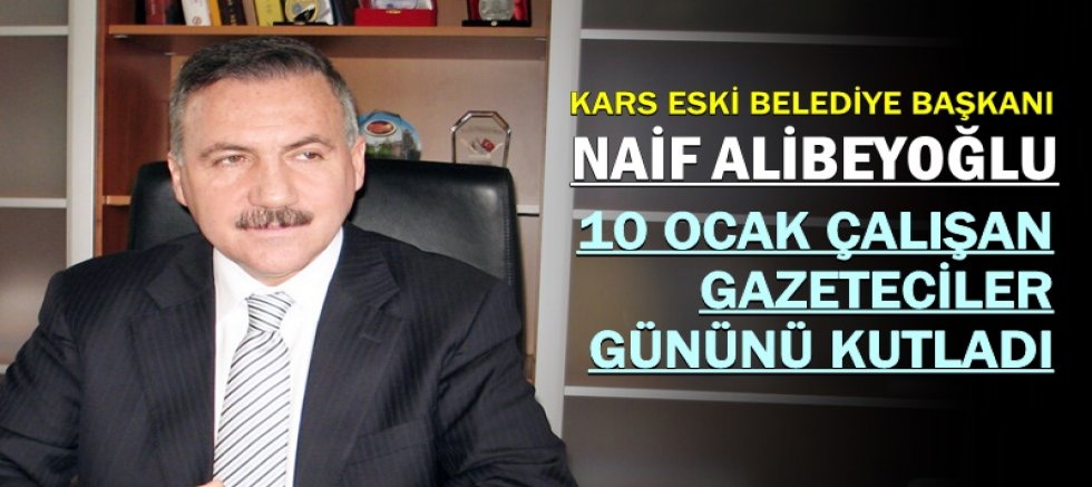 NAİF ALİBEYOĞLU 10 OCAK ÇALIŞAN GAZETECİLER GÜNÜNÜ KUTLADI