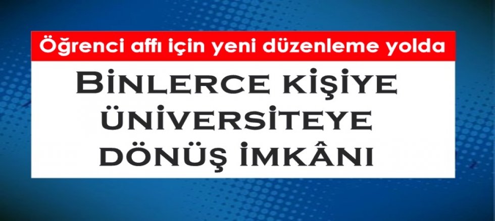 Öğrenci affı için yeni düzenleme yolda