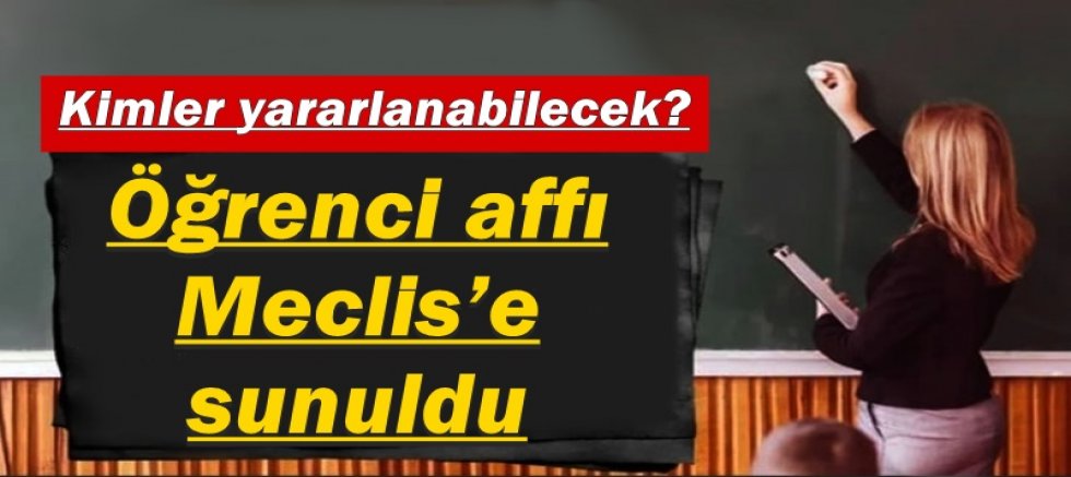 Öğrenci affı Meclis’e sunuldu: Kimler yararlanabilecek?