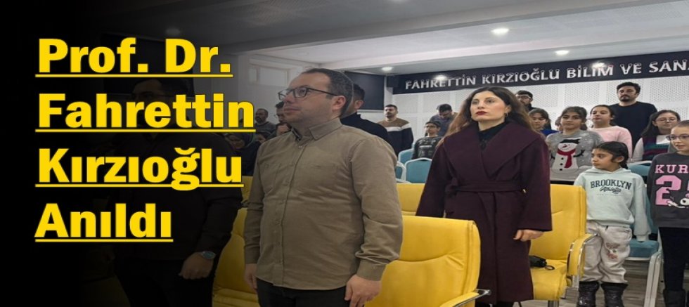 Prof. Dr. Fahrettin Kırzıoğlu Anıldı