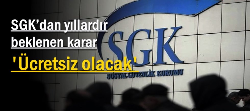  SGK’dan yıllardır beklenen karar