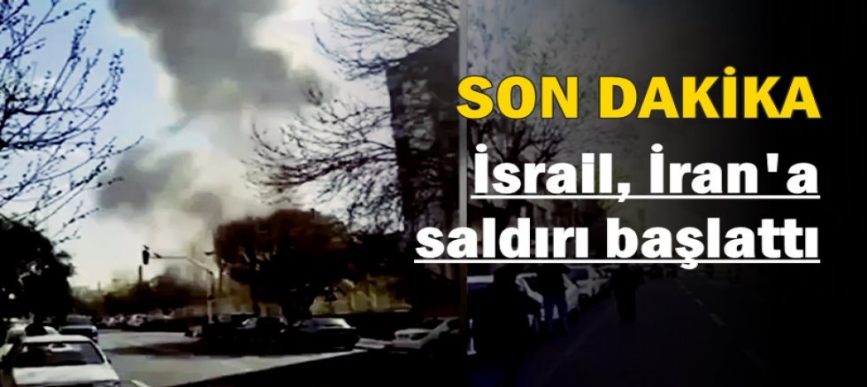 Son dakika: İsrail, İran'a saldırı başlattı