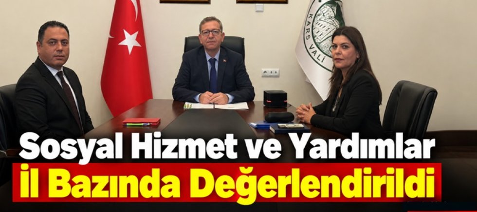 Sosyal Hizmet ve Yardımlar İl Bazında Değerlendirildi