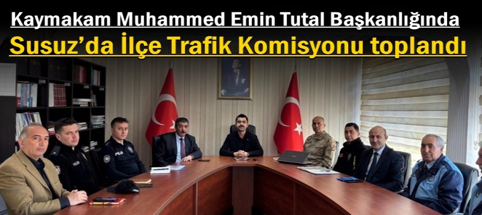 Susuz’da İlçe Trafik Komisyonu toplandı