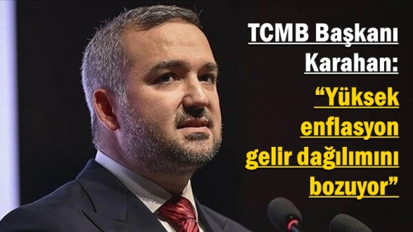 TCMB Başkanı Karahan: “Yüksek enflasyon gelir dağılımını bozuyor”