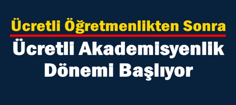 Ücretli Akademisyenlik Dönemi Başlıyor