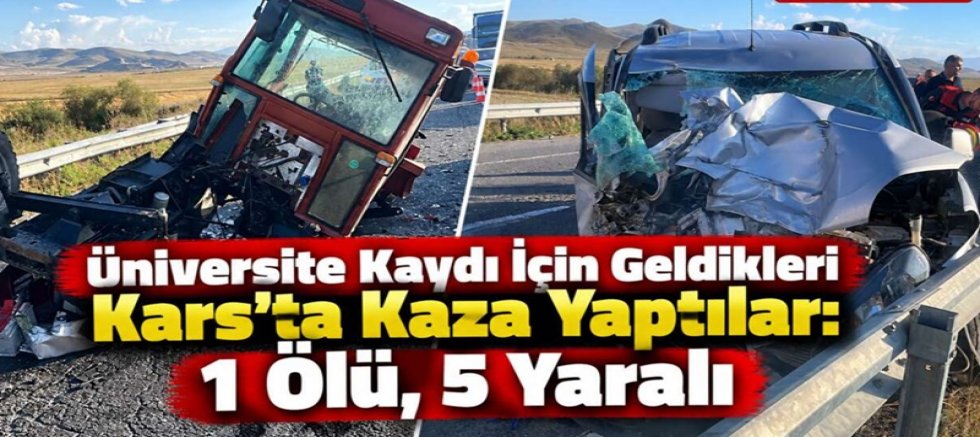 Üniversite Kaydı İçin Geldikleri Kars’ta Kaza Yaptılar: 1 Ölü, 5 Yaralı