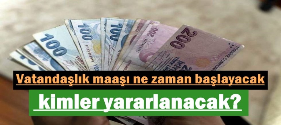 Vatandaşlık maaşı ne zaman başlayacak, kimler yararlanacak?