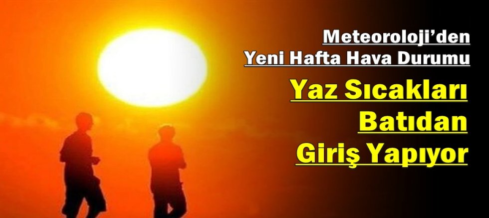 Yaz Sıcakları Batıdan Giriş Yapıyor