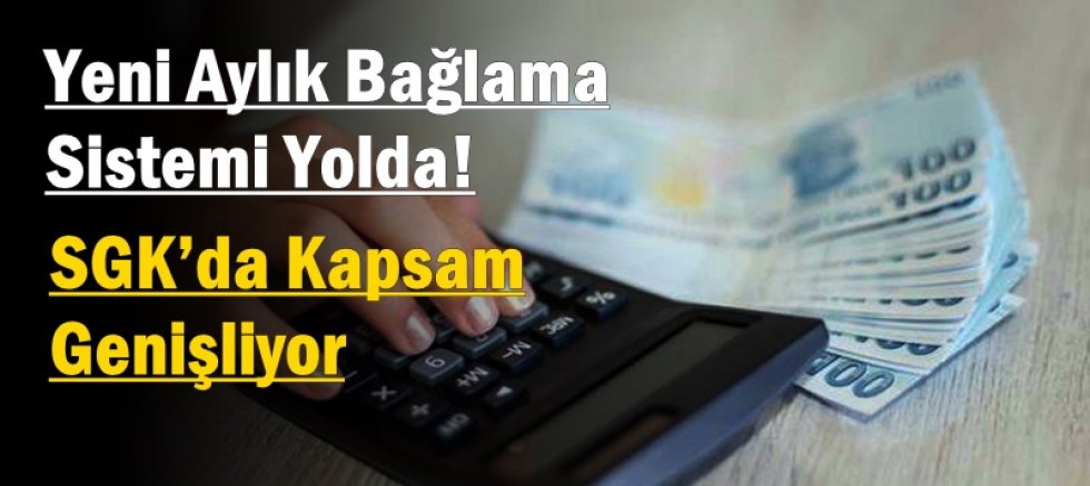 Yeni Aylık Bağlama Sistemi Yolda! SGK’da Kapsam Genişliyor