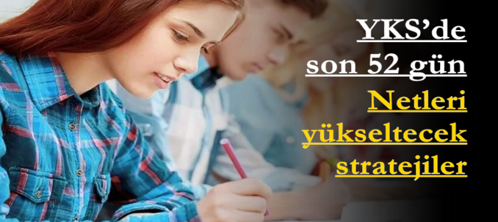 YKS’de son 52 gün: Netleri yükseltecek stratejiler