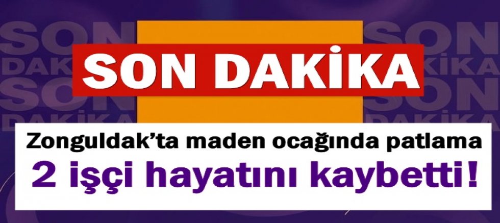 Zonguldak’ta maden ocağında patlama: 2 işçi hayatını kaybetti