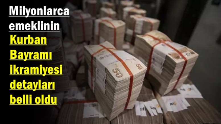 Milyonlarca emeklinin Kurban Bayramı ikramiyesi detayları belli oldu