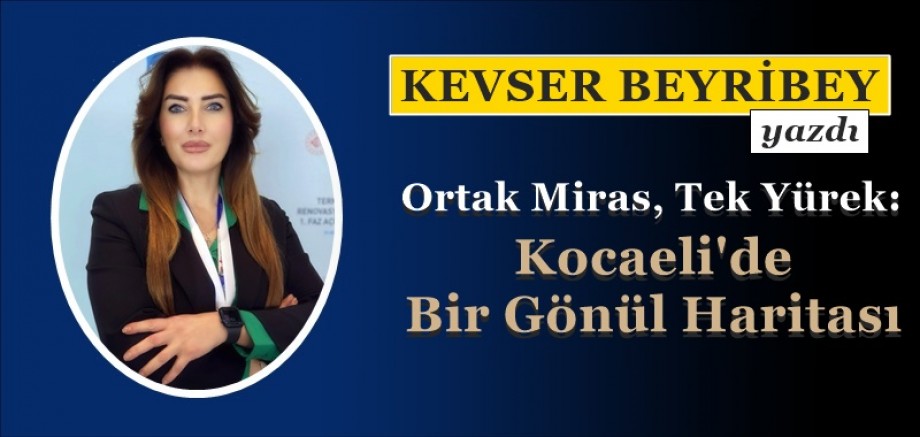 Ortak Miras, Tek Yürek: Kocaeli'de Bir Gönül Haritası