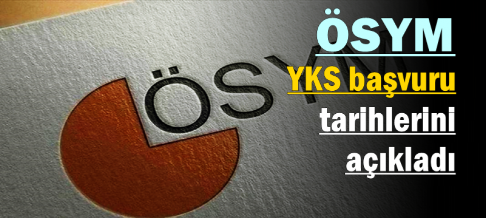ÖSYM, YKS başvuru tarihlerini açıkladı