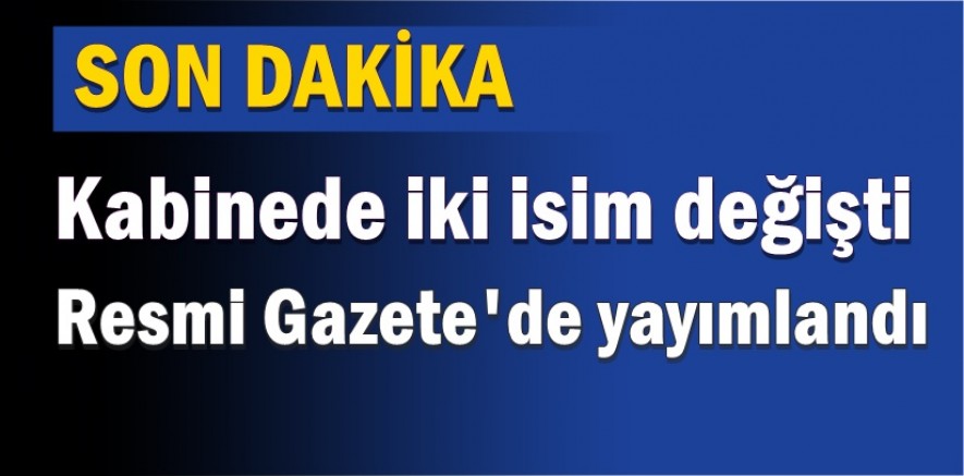 Resmi Gazete'de yayımlandı: İşte yeni bakanlar