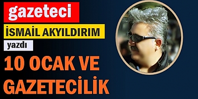 10 OCAK VE GAZETECİLİK