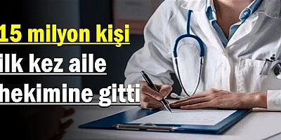 15 milyon kişi ilk kez aile hekimine gitti 