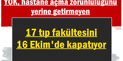 16 Ekim'de 17 tıp fakültesi kapatılıyor