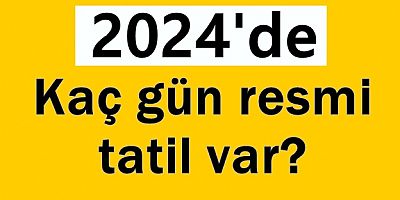 2024'te kaç gün resmi tatil var?