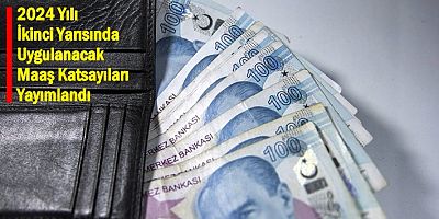 2024 Yılı İkinci Yarısında Uygulanacak Maaş Katsayıları Yayımlandı