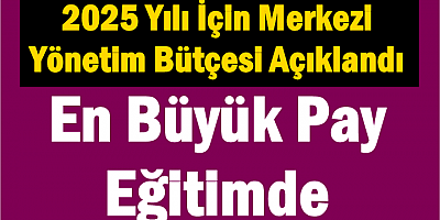 2025 Yılı İçin Merkezi Yönetim Bütçesi Açıklandı