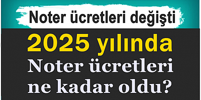 2025 yılında noter ücretleri ne kadar oldu?