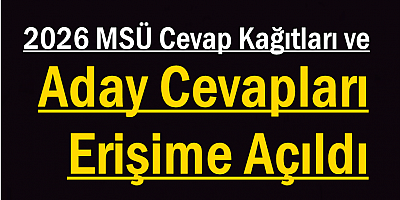 2026 MSÜ Cevap Kağıtları ve Aday Cevapları Erişime Açıldı