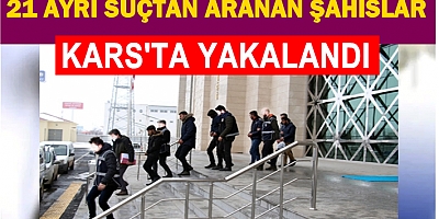 21 ayrı suçtan aranan şahıslar Kars'ta yakalandı
