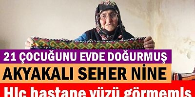 21 çocuk annesi 84 yaşında hiç hastane yüzü görmemiş