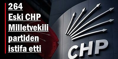 264 Eski CHP Milletvekili partiden istifa etti