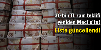 30 bin TL zam teklifi yeniden Meclis’te! Liste güncellendi