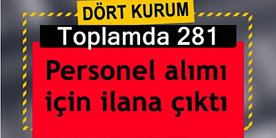 4 kurum toplamda 281 personel almak için ilana çıktı