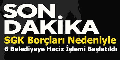 6 Belediyeye Haciz İşlemi Başlatıldı