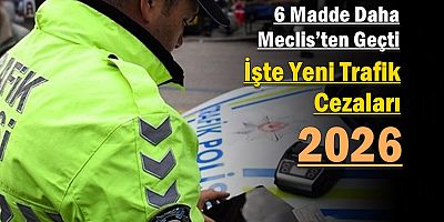 6 Madde Daha Meclis’ten Geçti: İşte Yeni Trafik Cezaları 2026