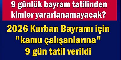 9 günlük bayram tatilinden kimler yararlanamayacak?