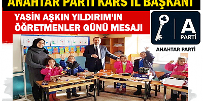 A PARTİ KARS İL BAŞKANI YASİN AŞKIN YILDIRIM'IN ÖĞRETMENLER GÜNÜ MESAJI