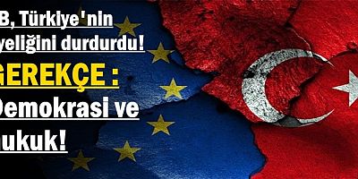 AB, Türkiye'nin üyeliğini durdurdu!