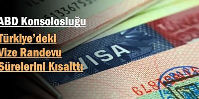 ABD Konsolosluğu Türkiye’deki Vize Randevu Sürelerini Kısalttı