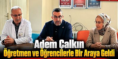 Adem Çalkın Öğretmen ve Öğrencilerle Bir Araya Geldi