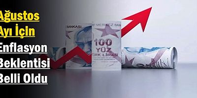 Ağustos Ayı İçin Enflasyon Beklentisi Belli Oldu
