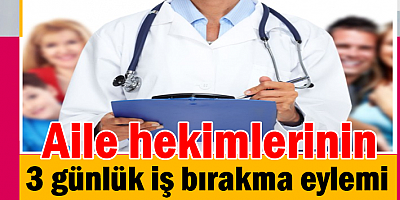 Aile hekimlerinin 3 günlük iş bırakma eylemi