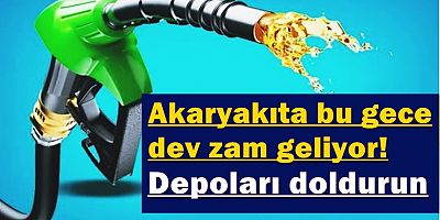 Akaryakıta bu gece dev zam geliyor! Depoları doldurun