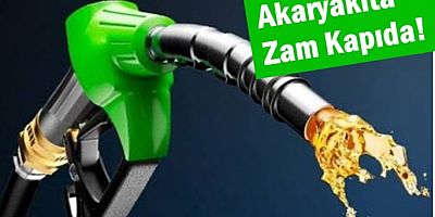 Akaryakıta Zam Kapıda! 