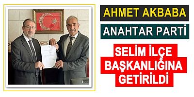 AKBABA SELİM İLÇE BAŞKANLIĞINA GETİRİLDİ