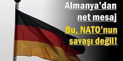 Almanya’dan net mesaj: “Bu, NATO’nun savaşı değil”