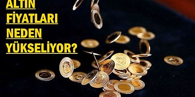 Altın fiyatları neden yükseliyor?