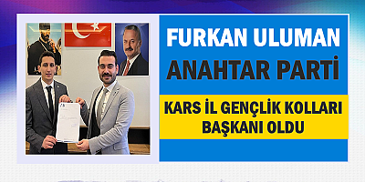 ANAHTAR PARTİ KARS GENÇLİK KOLLARI BAŞKANI ULUMAN OLDU