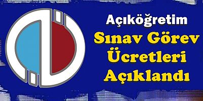 AÖF Sınav Görev Ücretleri Açıklandı