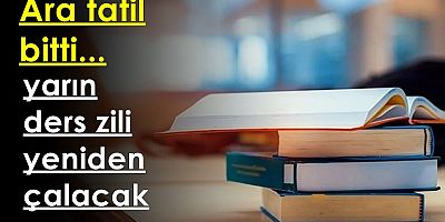 Ara tatil bitti, yarın ders zili yeniden çalacak